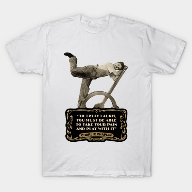 Charlie Chaplin Quotes: "To Truly Laugh, You Must Be Able To Take Your Pain And Play With It" T-Shirt by PLAYDIGITAL2020